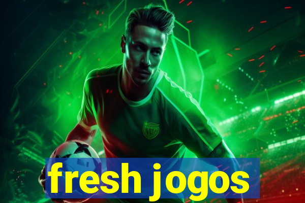 fresh jogos